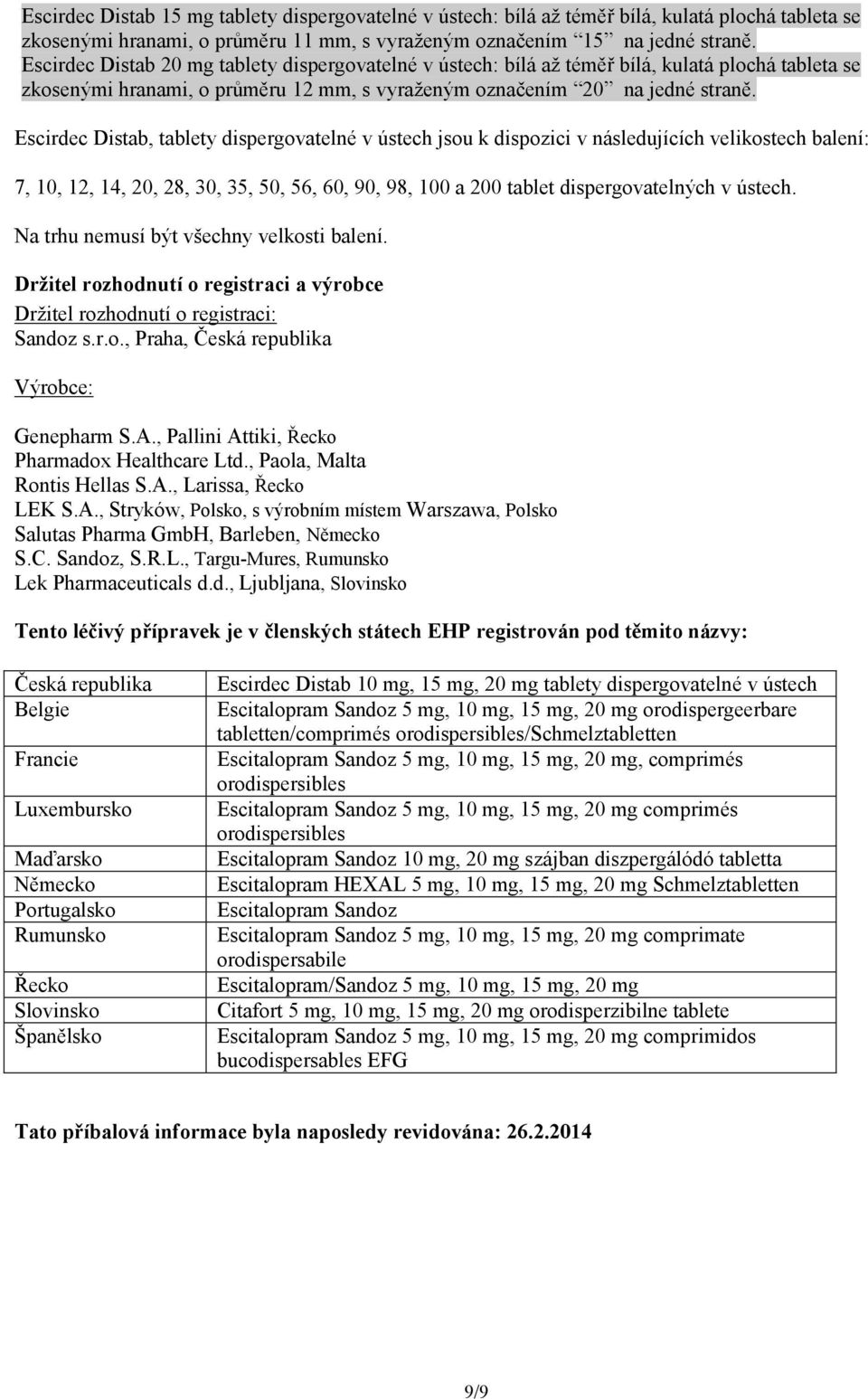 Escirdec Distab, tablety dispergovatelné v ústech jsou k dispozici v následujících velikostech balení: 7, 10, 12, 14, 20, 28, 30, 35, 50, 56, 60, 90, 98, 100 a 200 tablet dispergovatelných v ústech.