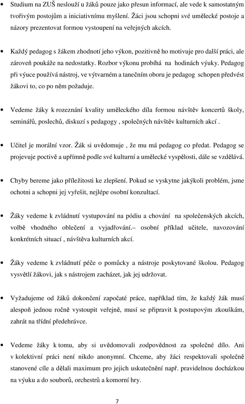 Každý pedagog s žákem zhodnotí jeho výkon, pozitivně ho motivuje pro další práci, ale zároveň poukáže na nedostatky. Rozbor výkonu probíhá na hodinách výuky.