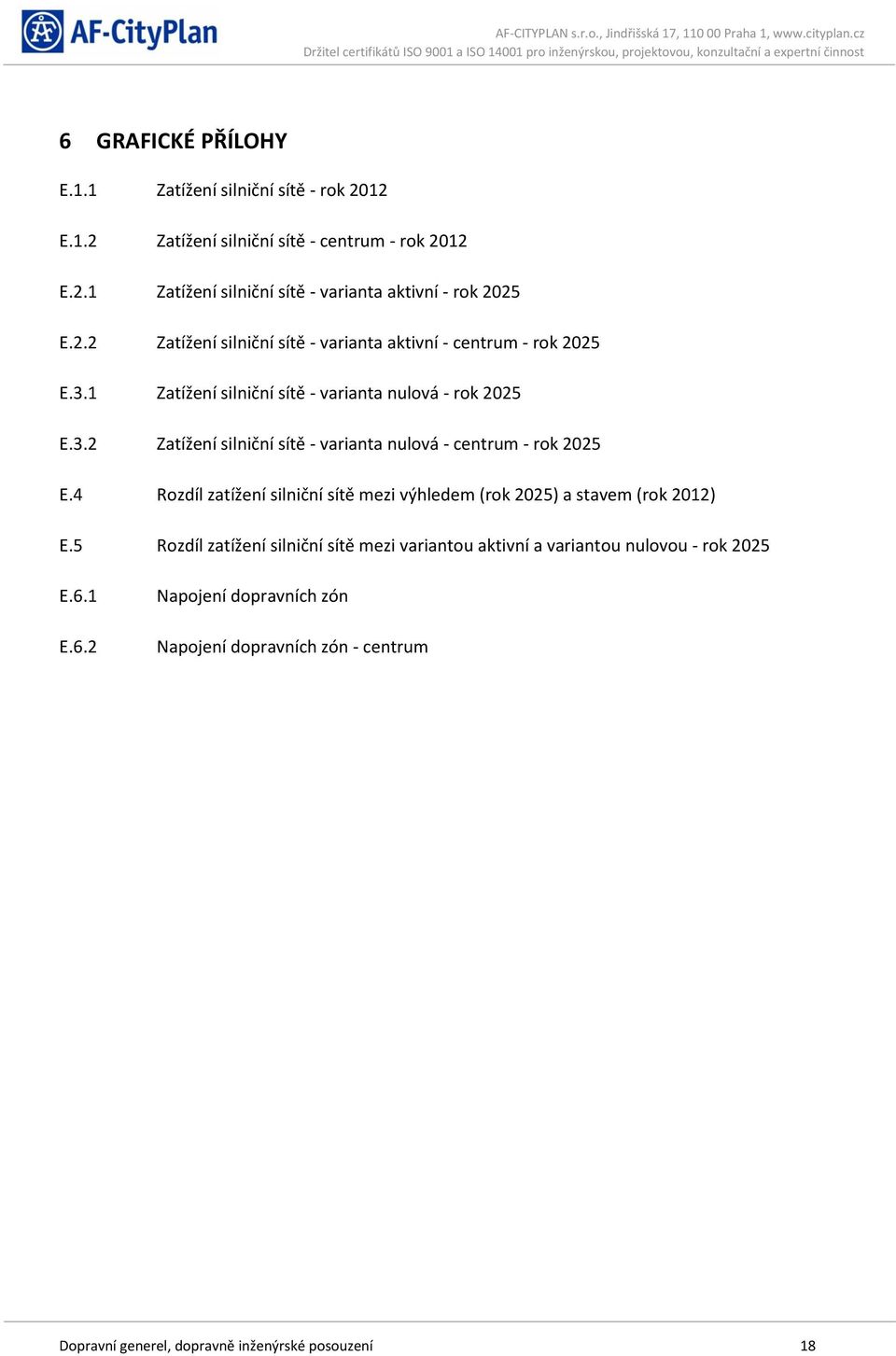 4 Rozdíl zatížení silniční sítě mezi výhledem (rok 2025) a stavem (rok 2012) E.