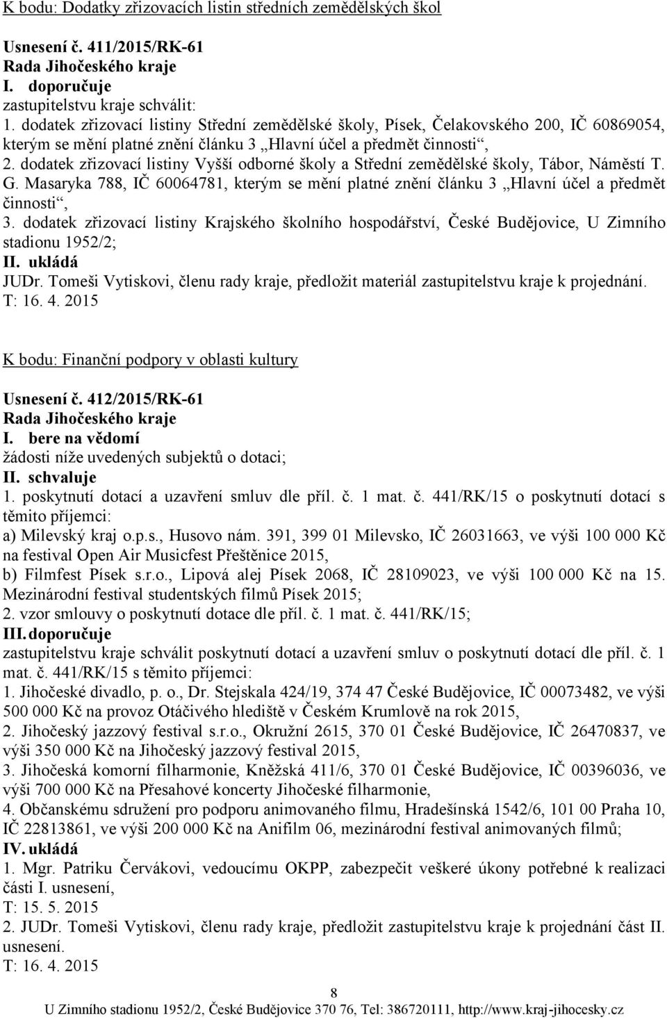 dodatek zřizovací listiny Vyšší odborné školy a Střední zemědělské školy, Tábor, Náměstí T. G. Masaryka 788, IČ 60064781, kterým se mění platné znění článku 3 Hlavní účel a předmět činnosti, 3.