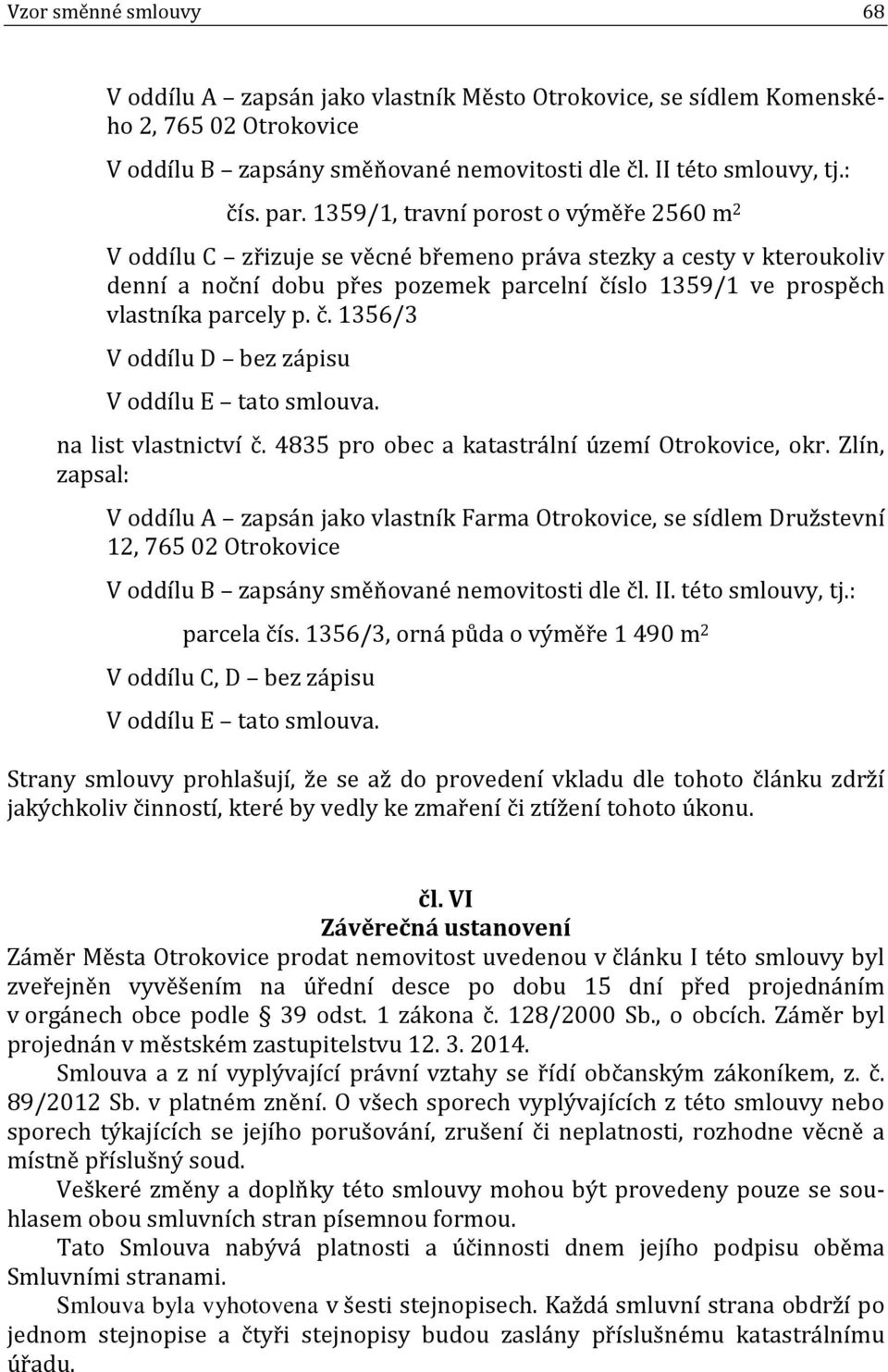 slo 1359/1 ve prospěch vlastníka parcely p. č. 1356/3 V oddílu D bez zápisu V oddílu E tato smlouva. na list vlastnictví č. 4835 pro obec a katastrální území Otrokovice, okr.