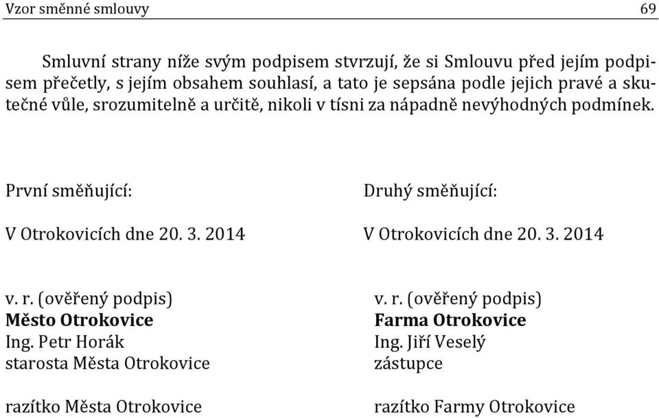 První směňující: Druhý směňující: V Otrokovicích dne 20. 3. 2014 V Otrokovicích dne 20. 3. 2014 v. r.