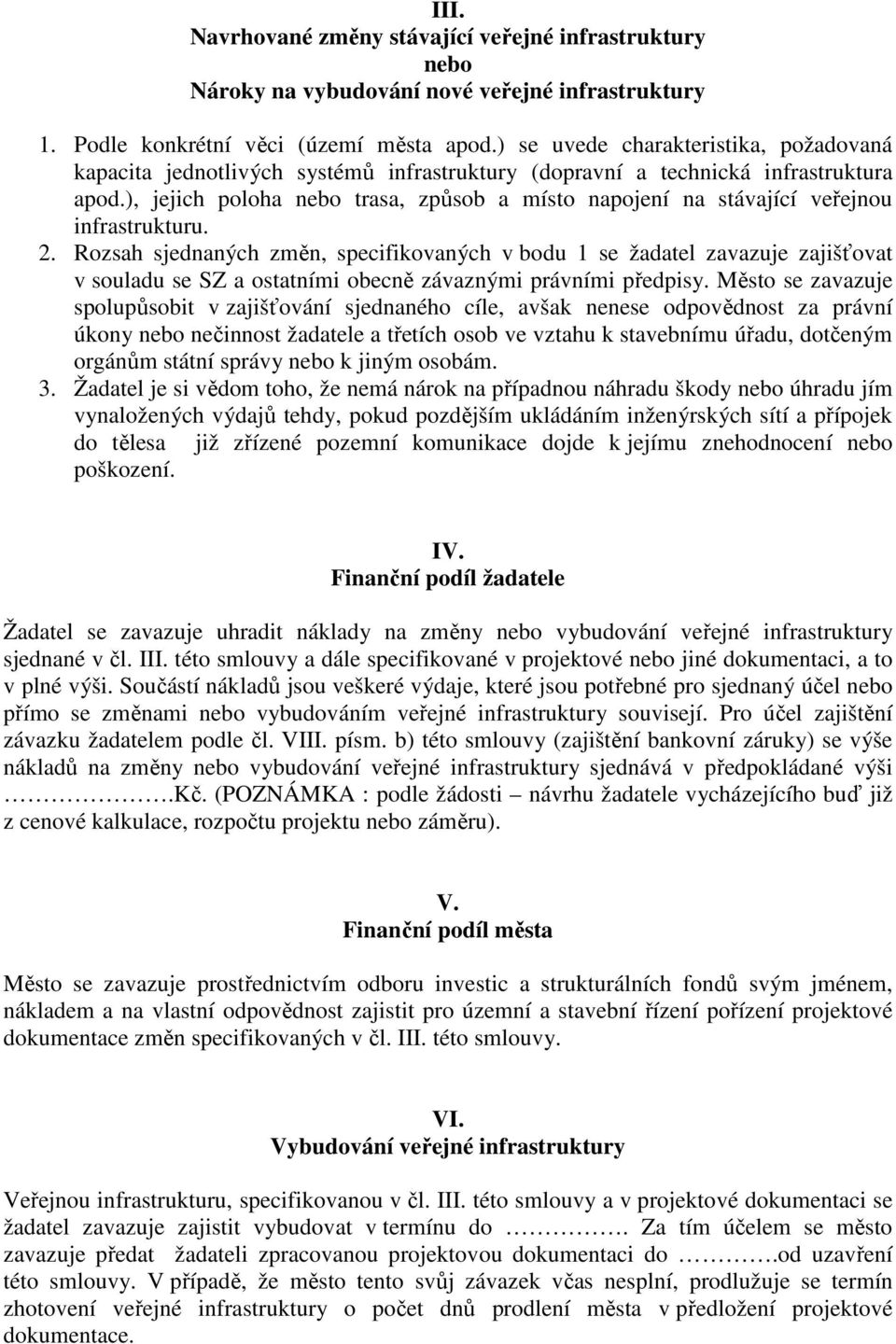 ), jejich poloha nebo trasa, způsob a místo napojení na stávající veřejnou infrastrukturu. 2.