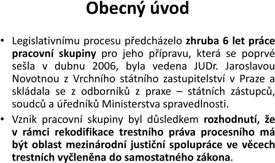 Jaroslavou Novotnou z Vrchního státního zastupitelství v Praze a skládala se z odborníků z praxe státních zástupců, soudců a