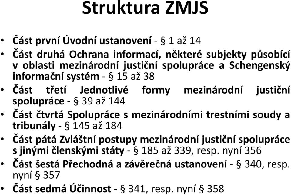 čtvrtá Spolupráce s mezinárodními trestními soudy a tribunály- 145až184 Část pátá Zvláštní postupy mezinárodní justiční spolupráce