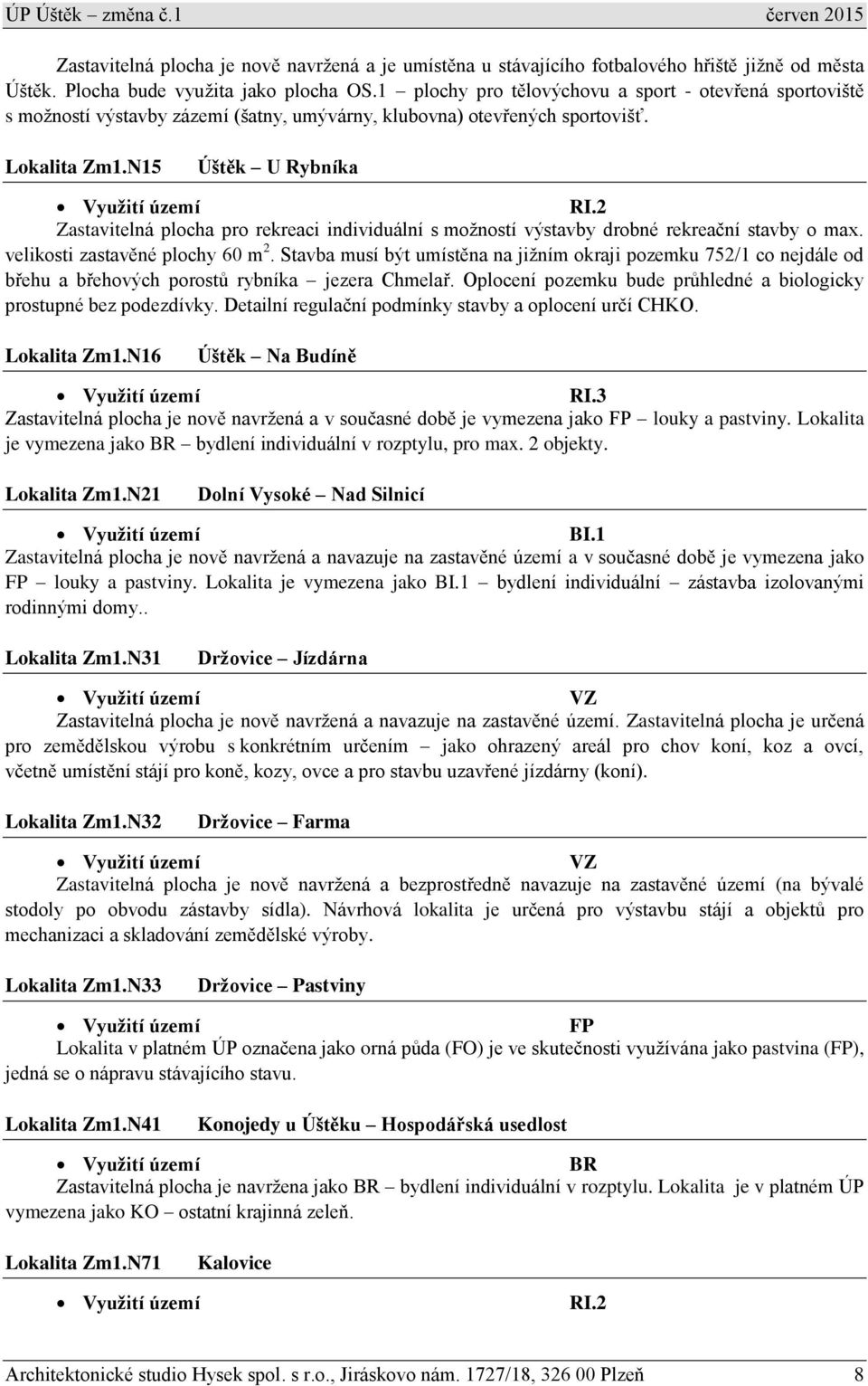 2 Zastavitelná plocha pro rekreaci individuální s možností výstavby drobné rekreační stavby o max. velikosti zastavěné plochy 60 m 2.