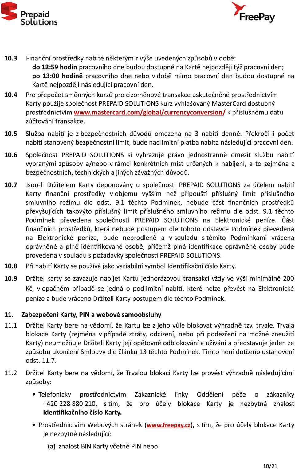 4 Pro přepočet směnných kurzů pro cizoměnové transakce uskutečněné prostřednictvím Karty použije společnost PREPAID SOLUTIONS kurz vyhlašovaný MasterCard dostupný prostřednictvím www.mastercard.