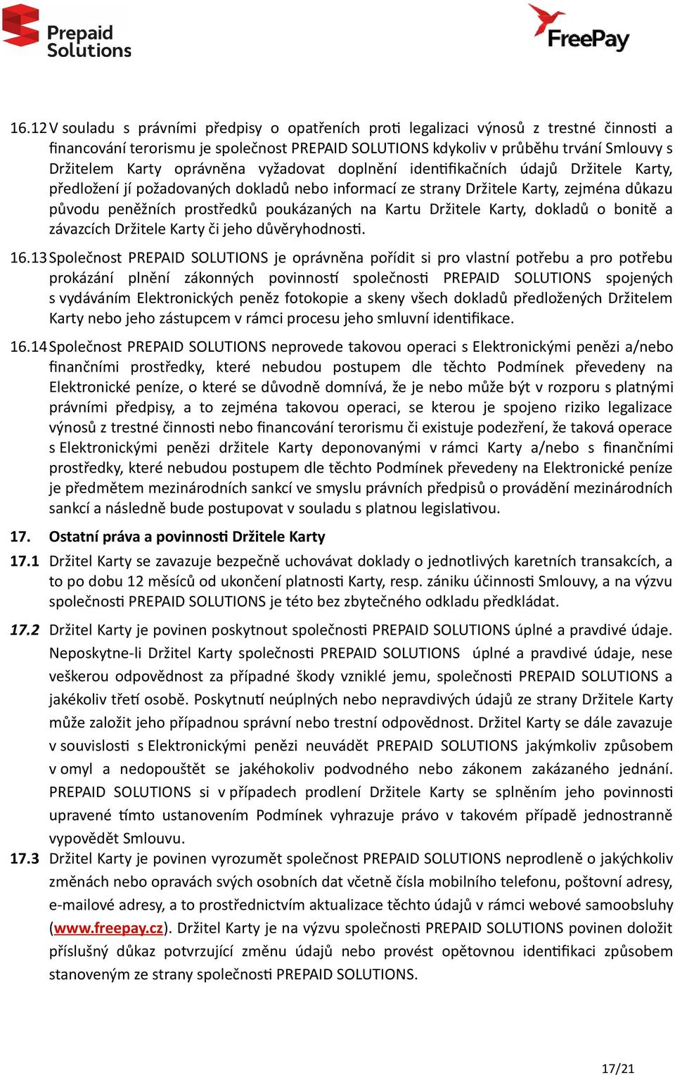 na Kartu Držitele Karty, dokladů o bonitě a závazcích Držitele Karty či jeho důvěryhodnosti. 16.