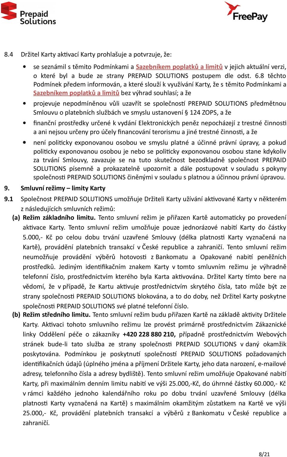 8 těchto Podmínek předem informován, a které slouží k využívání Karty, že s těmito Podmínkami a Sazebníkem poplatků a limitů bez výhrad souhlasí; a že projevuje nepodmíněnou vůli uzavřít se