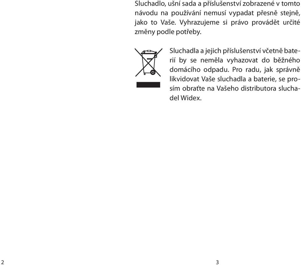 Sluchadla a jejich příslušenství včetně baterií by se neměla vyhazovat do běžného domácího odpadu.