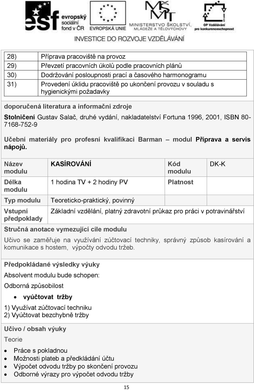 kvalifikaci Barman modul Příprava a servis nápojů.