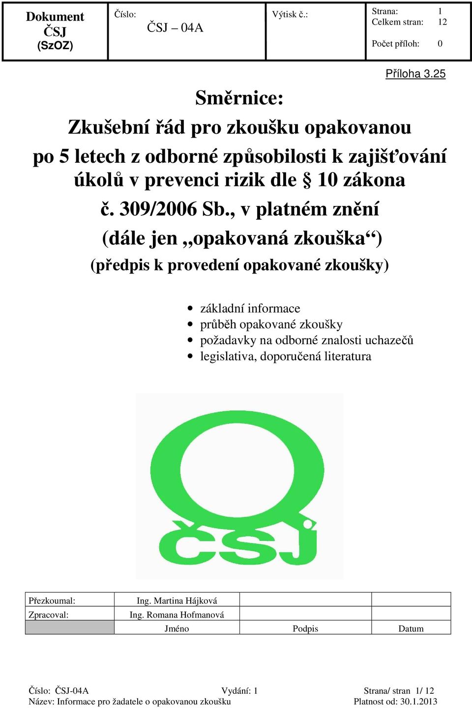 , v platném znění (dále jen opakovaná zkouška ) (předpis k provedení opakované zkoušky) základní informace průběh opakované zkoušky požadavky na