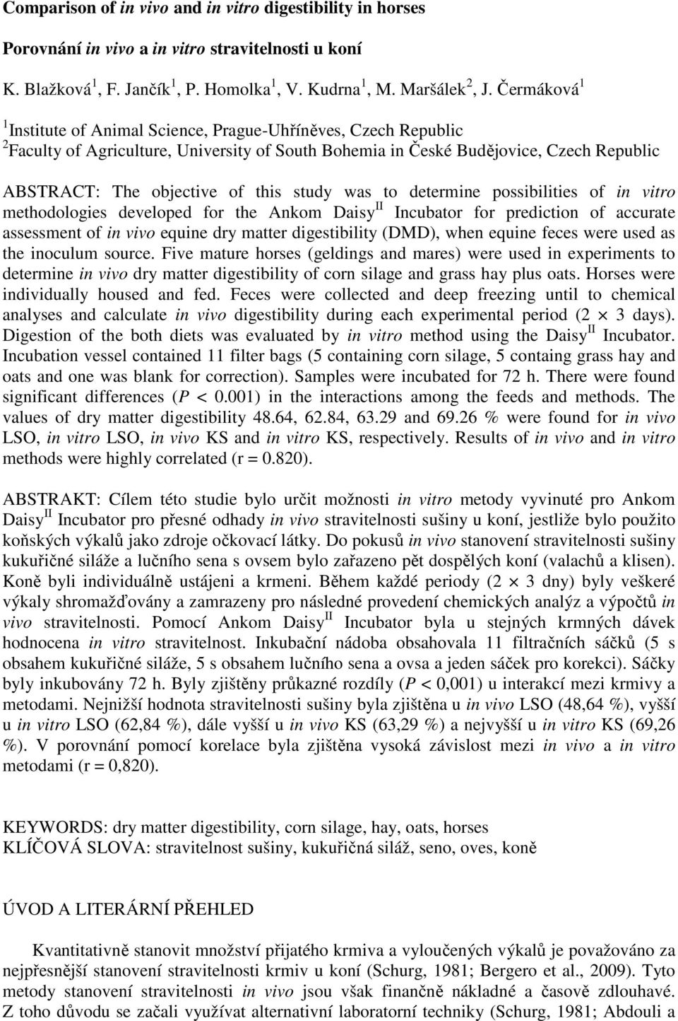 study was to determine possibilities of in vitro methodologies developed for the Ankom Daisy II Incubator for prediction of accurate assessment of in vivo equine dry matter digestibility (DMD), when