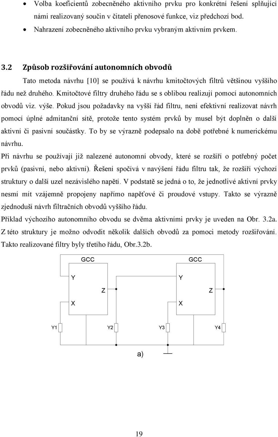 2 Způsob rozšiřování autonomních obvodů Tato metoda návrhu [0] se pouţívá k návrhu kmitočtových filtrů většinou vyššího řádu neţ druhého.