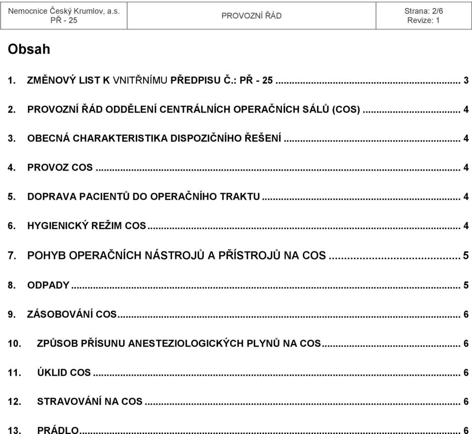 HYGIENICKÝ REŽIM COS... 4 7. POHYB OPERAČNÍCH NÁSTROJŮ A PŘÍSTROJŮ NA COS... 5 8. ODPADY... 5 9. ZÁSOBOVÁNÍ COS.