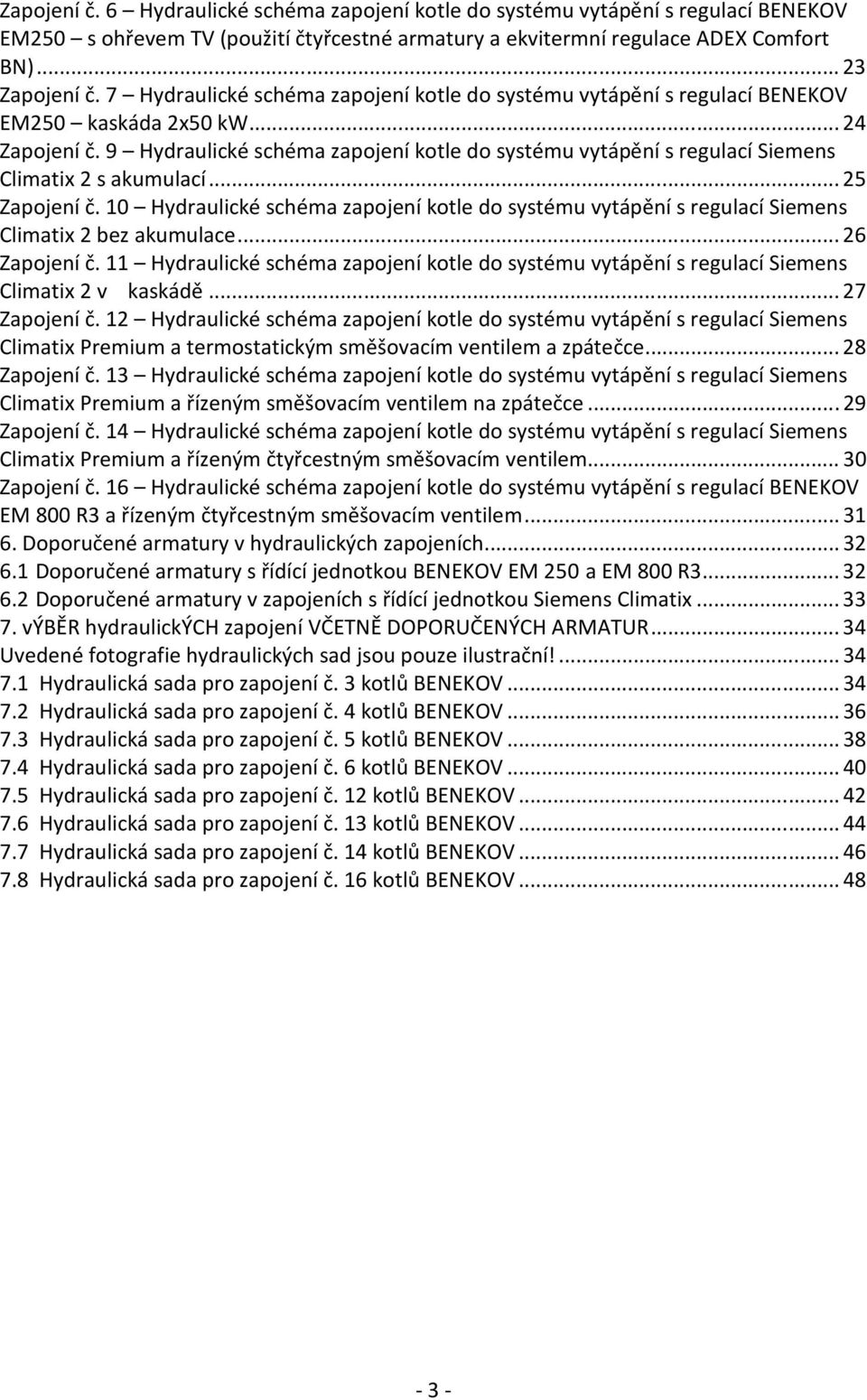 9 Hydraulické schéma zapojení kotle do systému vytápění s regulací Siemens Climatix 2 s akumulací... 25 Zapojení č.