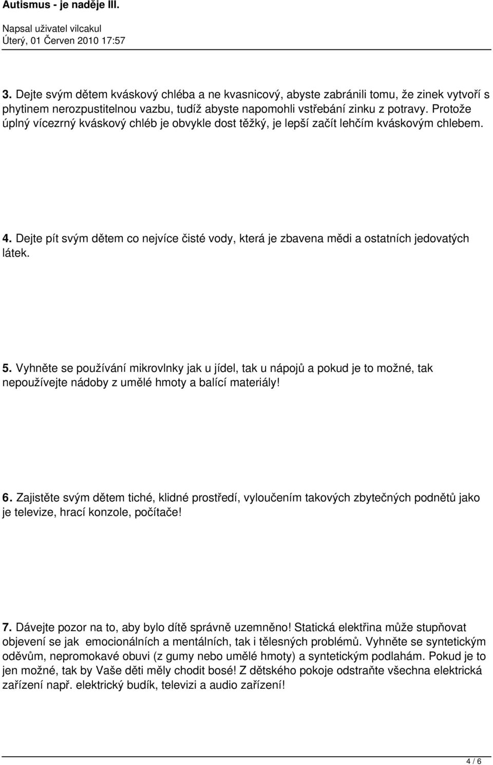 5. Vyhněte se používání mikrovlnky jak u jídel, tak u nápojů a pokud je to možné, tak nepoužívejte nádoby z umělé hmoty a balící materiály! 6.