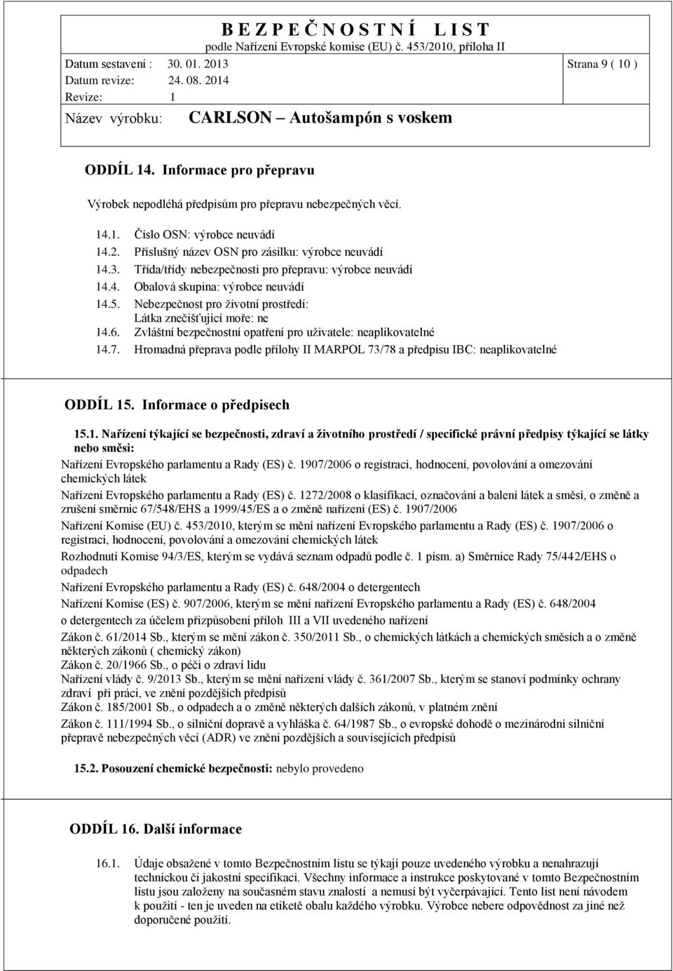 Zvláštní bezpečnostní opatření pro uživatele: neaplikovatelné 14