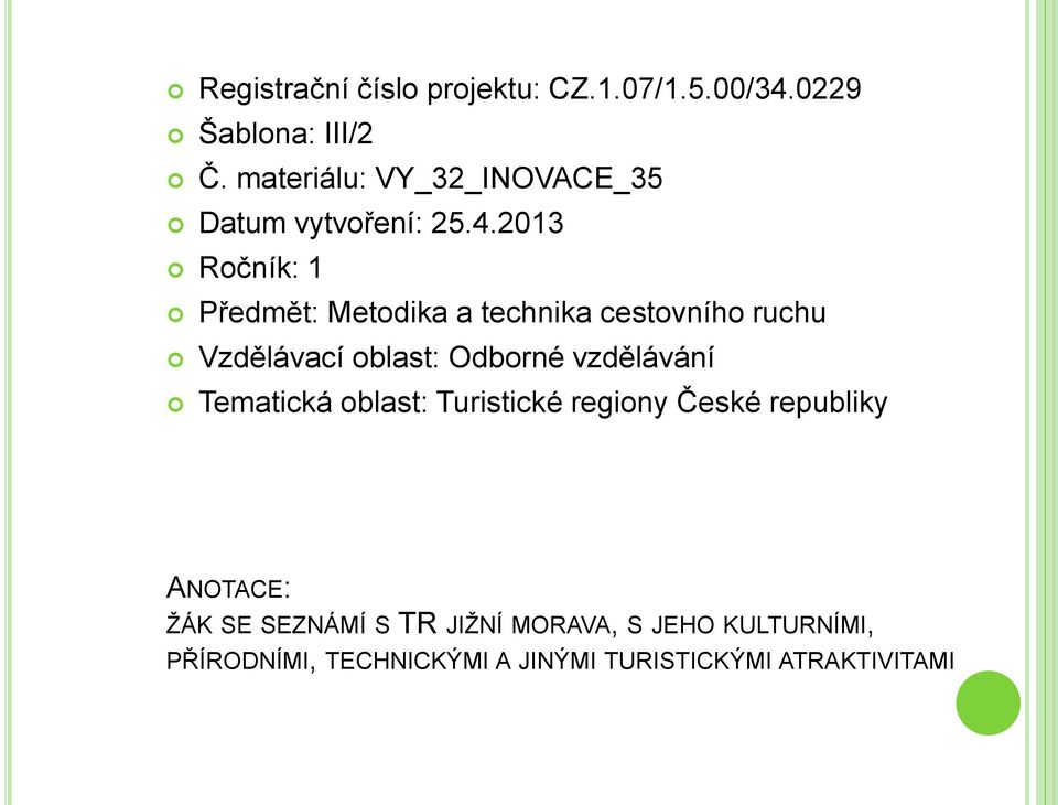 2013 Ročník: 1 Předmět: Metodika a technika cestovního ruchu Vzdělávací oblast: Odborné