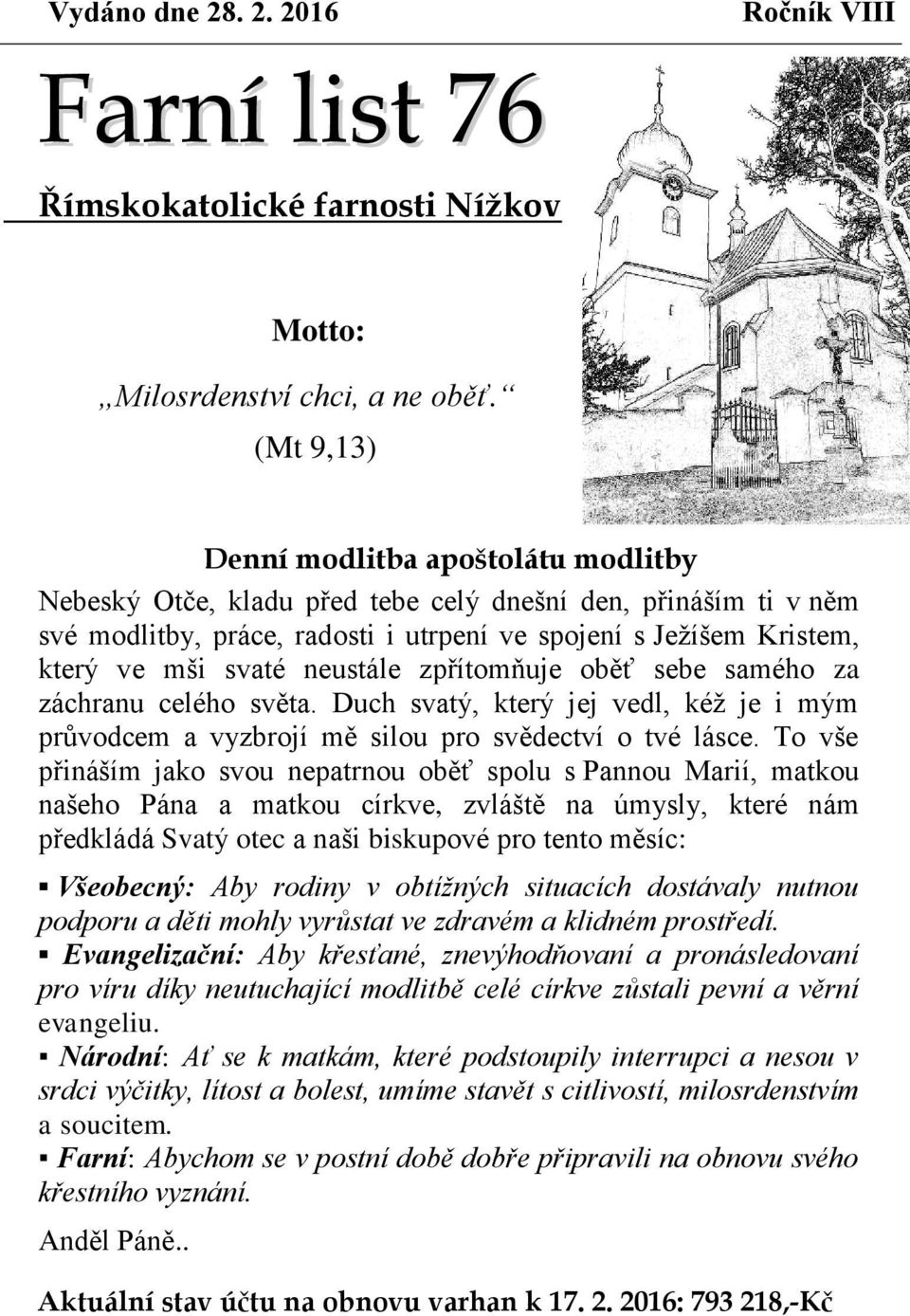 neustále zpřítomňuje oběť sebe samého za záchranu celého světa. Duch svatý, který jej vedl, kéž je i mým průvodcem a vyzbrojí mě silou pro svědectví o tvé lásce.