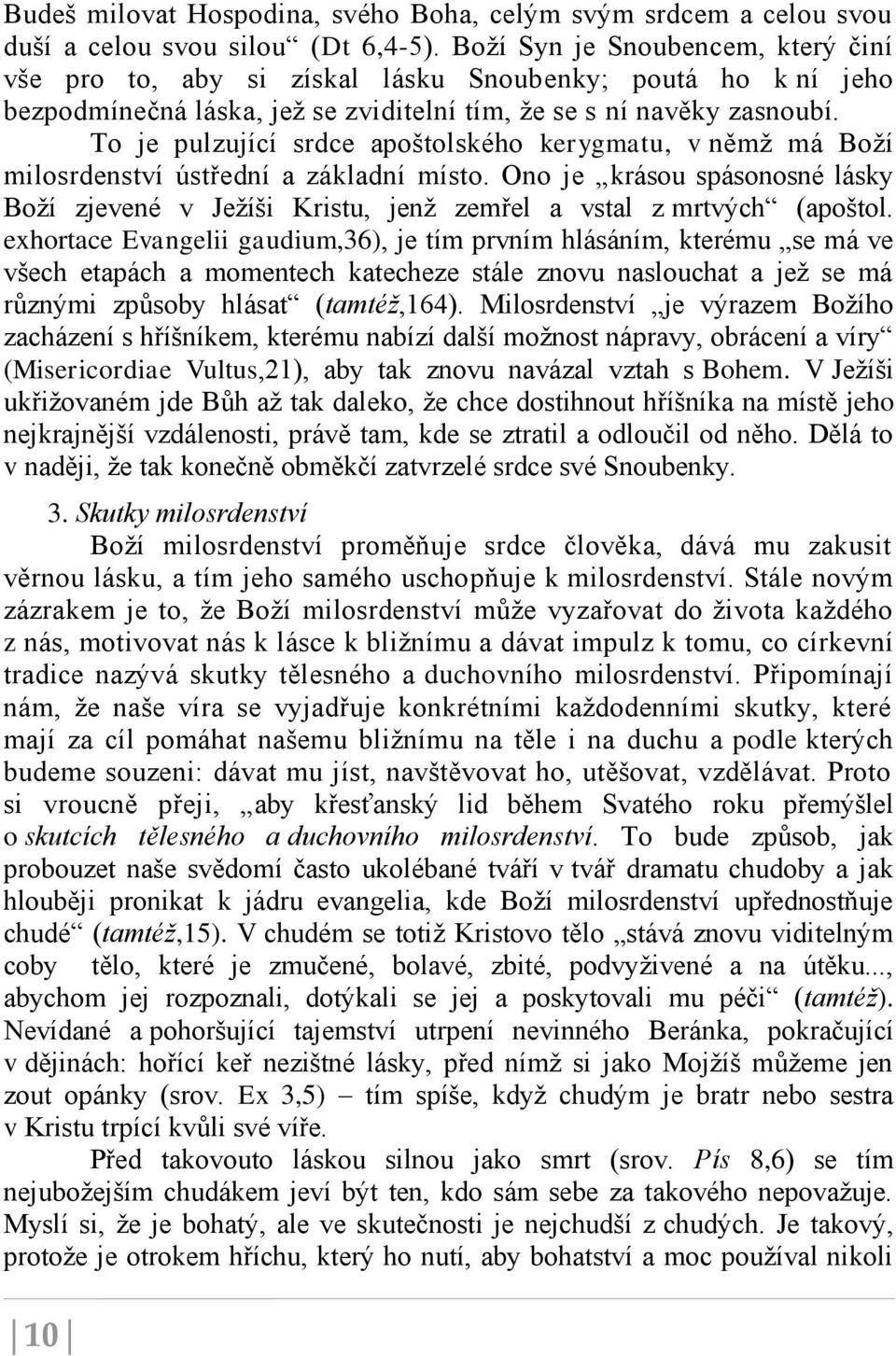 To je pulzující srdce apoštolského kerygmatu, v němž má Boží milosrdenství ústřední a základní místo.