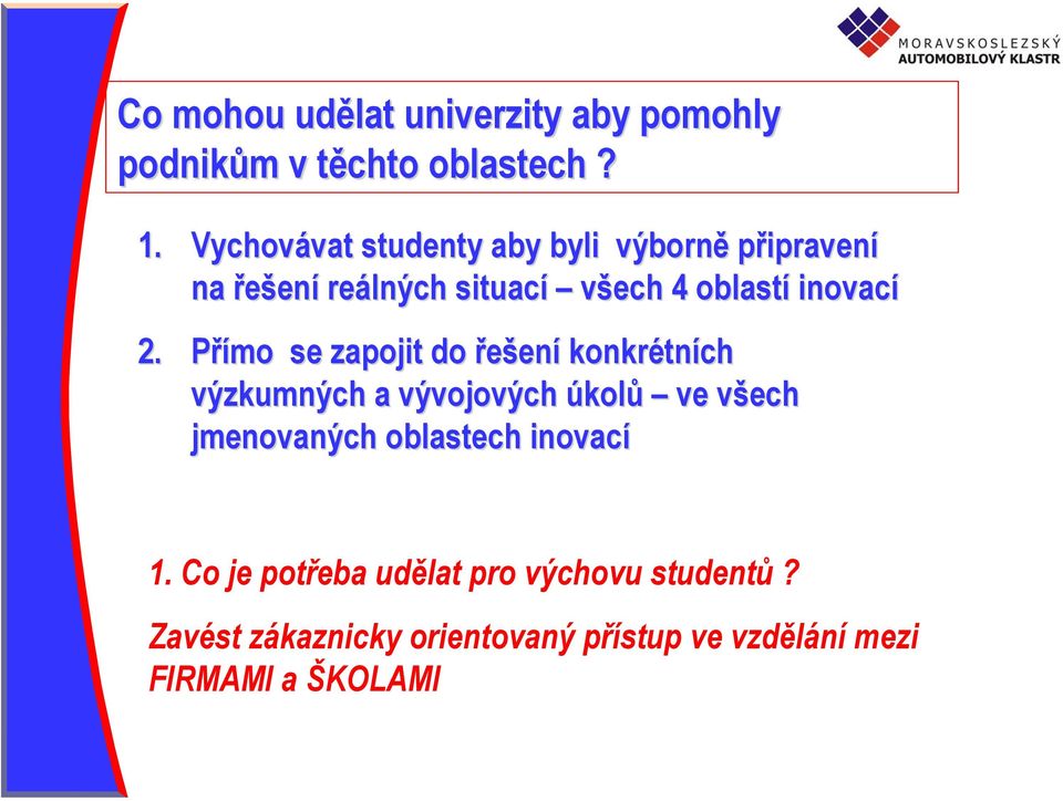 2. Přímo se zapojit do řešení konkrétních výzkumných a vývojových úkolů ve všech jmenovaných