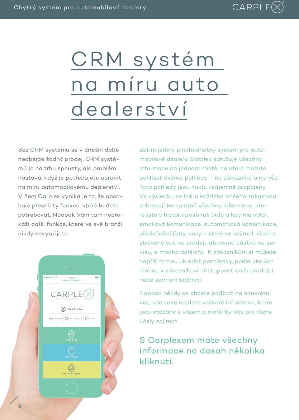 Naopak Vám tam nepřekáží další funkce, které ve své branži nikdy nevyužijete. CZ 11:59 www.carplex.cz DRIVE YOUR BUSINESS Aleš Rouček Odhlásit 12.