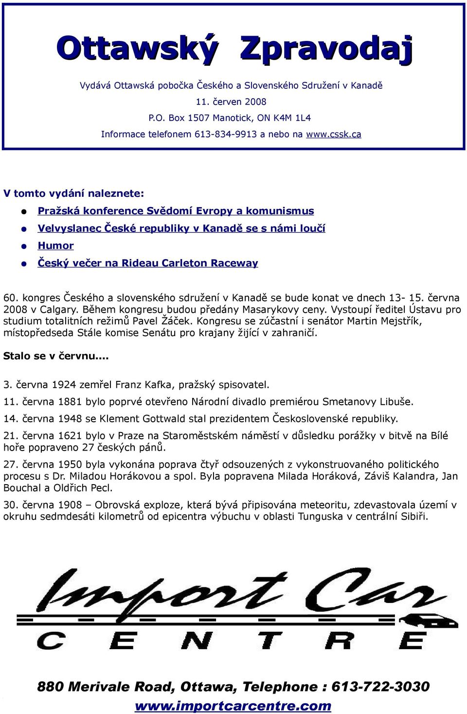 kongres Českého a slovenského sdružení v Kanadě se bude konat ve dnech 13-15. června 2008 v Calgary. Během kongresu budou předány Masarykovy ceny.