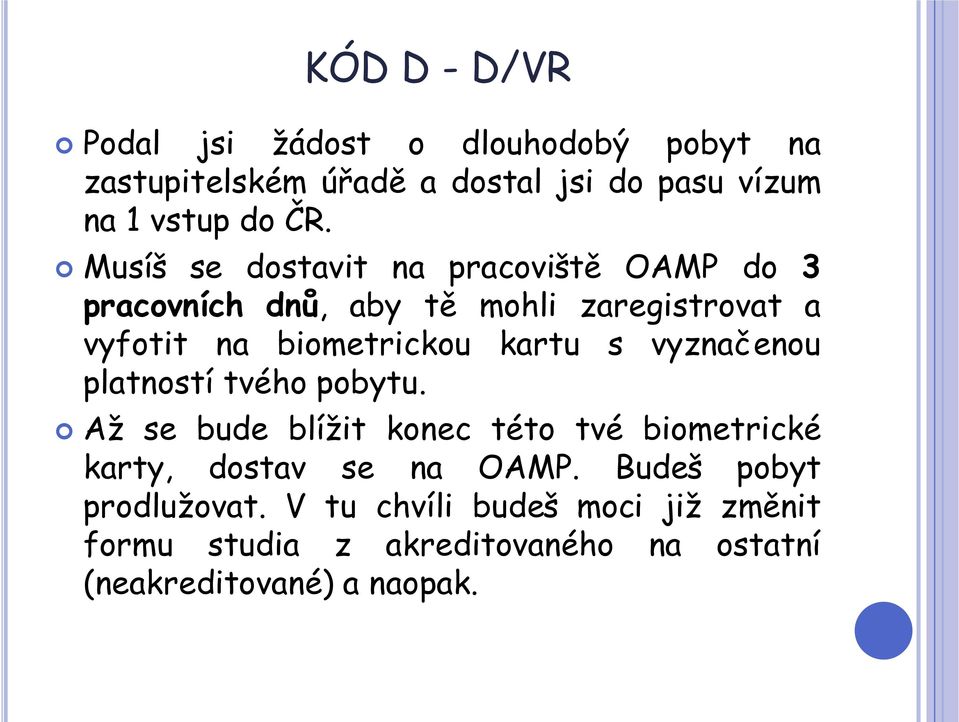 s vyznačenou platností tvého pobytu. Až se bude blížit konec této tvé biometrické karty, dostav se na OAMP.