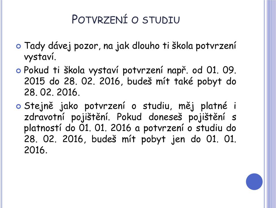 2016, budeš mít také pobyt do 28. 02. 2016.