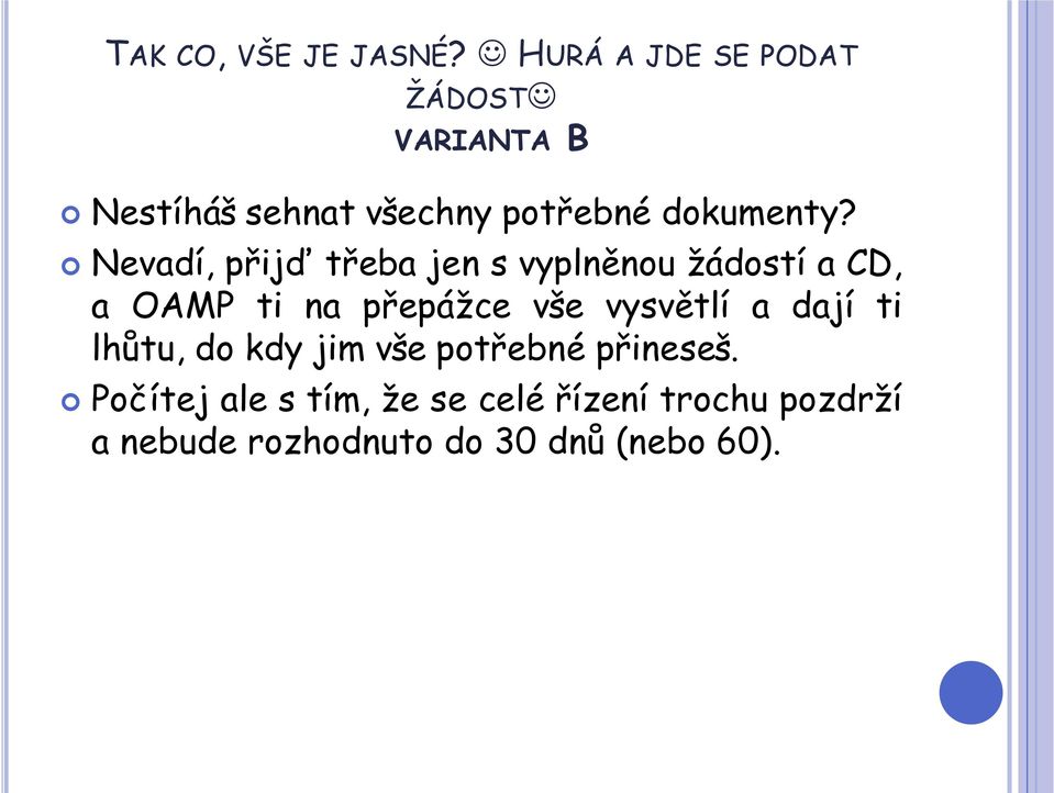 Nevadí, přijď třeba jen s vyplněnou žádostí a CD, a OAMP ti na přepážce vše