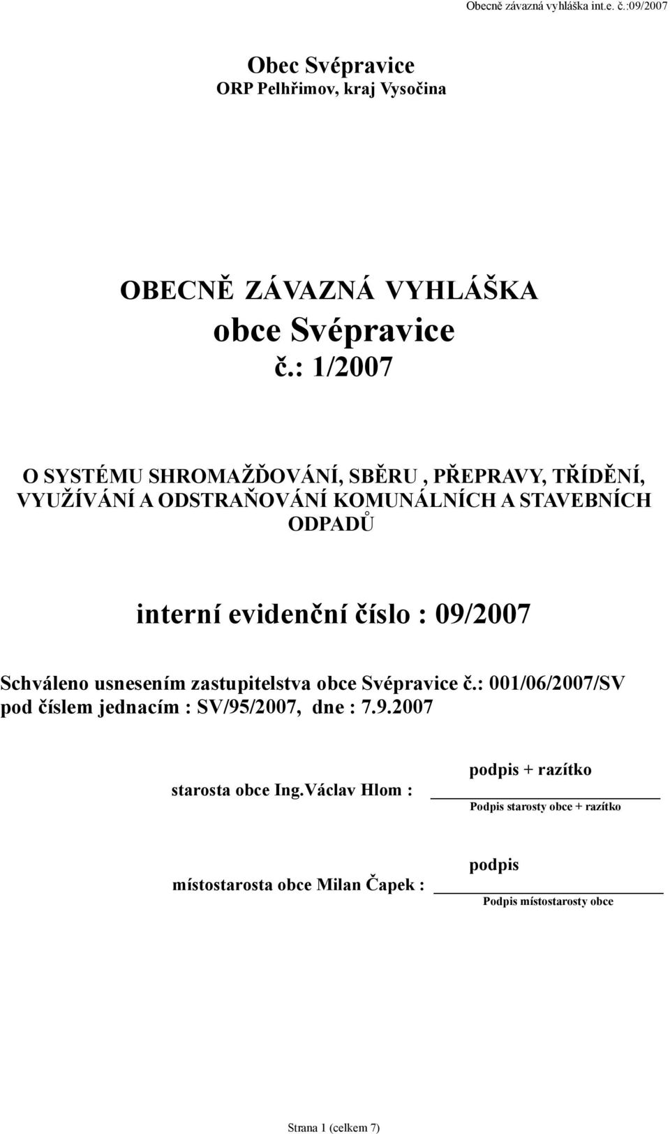 evidenční číslo : 09/2007 Schváleno usnesením zastupitelstva obce Svépravice č.