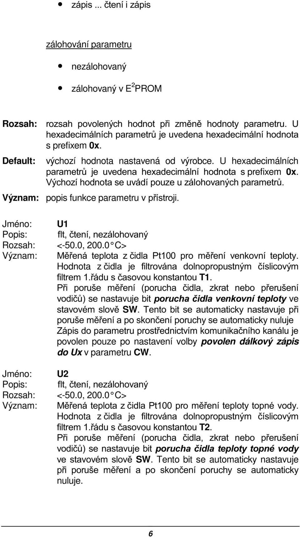 9êFKR]tKRGQRWDVHXYiGtSRX]HX]iORKRYDQêFKSDUDPHWU$ popis funkce parametru vstvwurml U1 IOWþWHQtQH]iORKRYDQê <-50.0, 200.