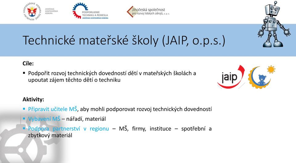 ) Cíle: Podpořit rozvoj technických dovedností dětí v mateřských školách a upoutat