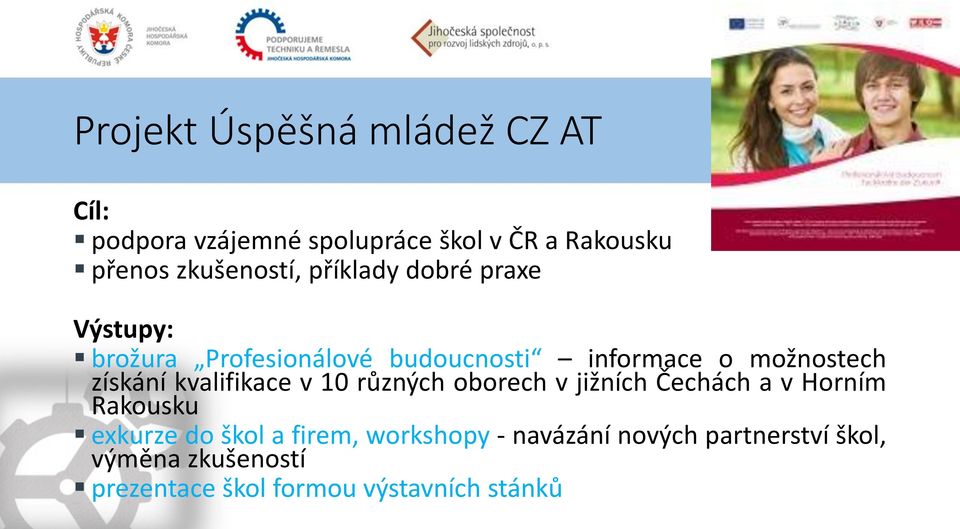 získání kvalifikace v 10 různých oborech v jižních Čechách a v Horním Rakousku exkurze do škol a