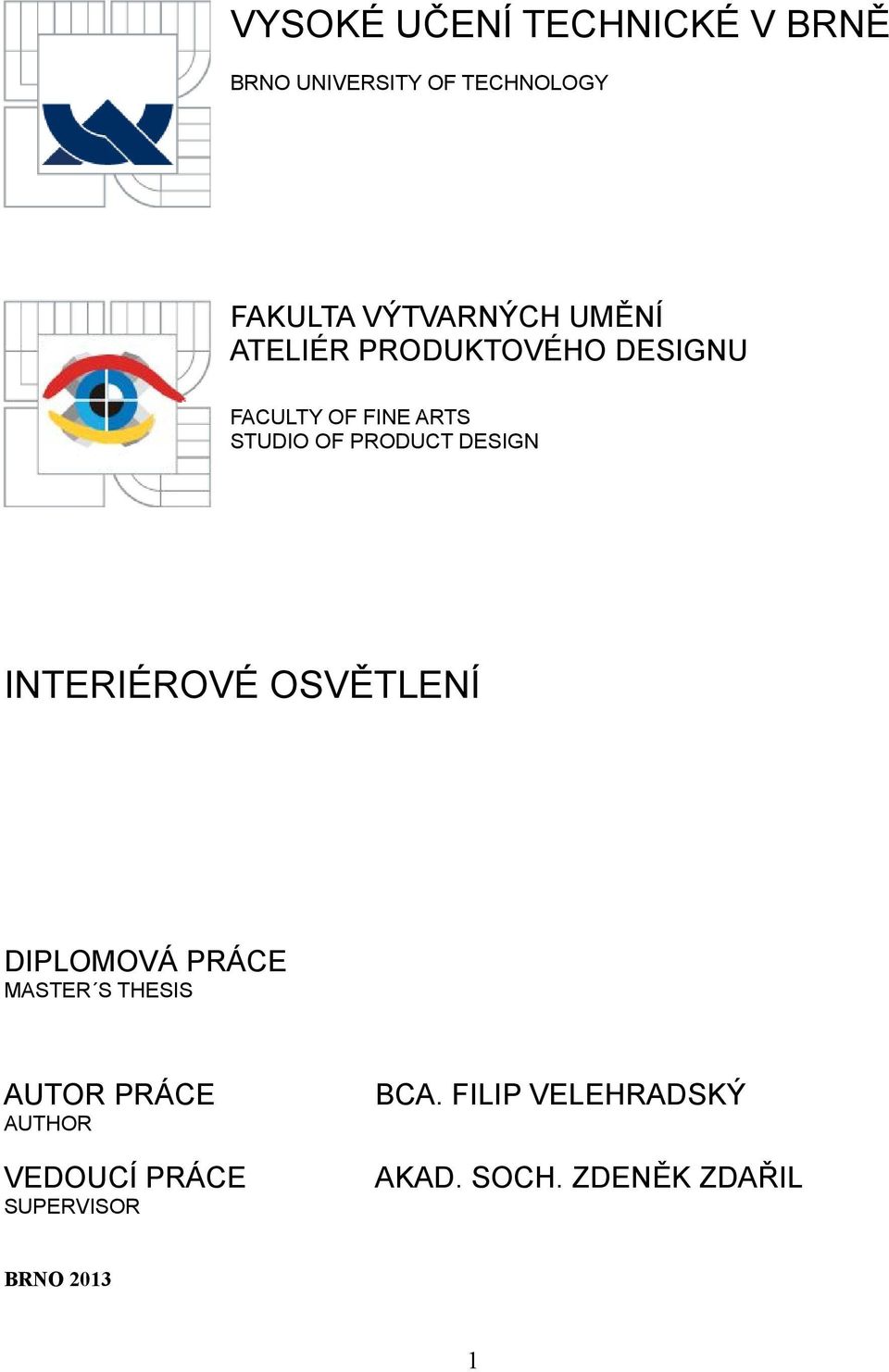 DESIGN INTERIÉROVÉ OSVĚTLENÍ DIPLOMOVÁ PRÁCE MASTER S THESIS AUTOR PRÁCE BCA.