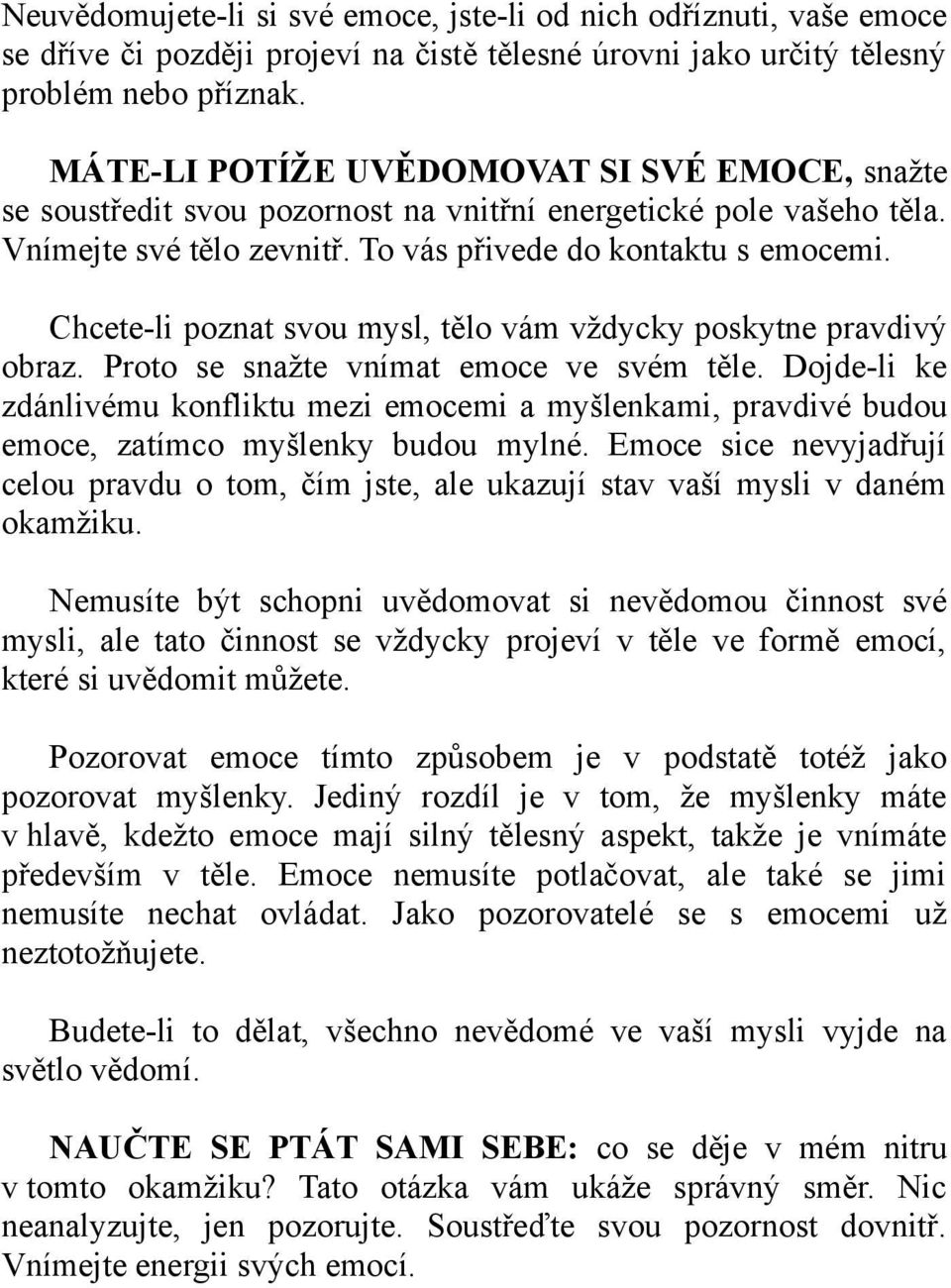 Chcete-li poznat svou mysl, tělo vám vždycky poskytne pravdivý obraz. Proto se snažte vnímat emoce ve svém těle.