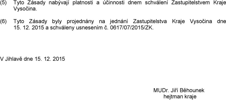 (6) Tyto Zásady byly projednány na jednání Zastupitelstva Kraje