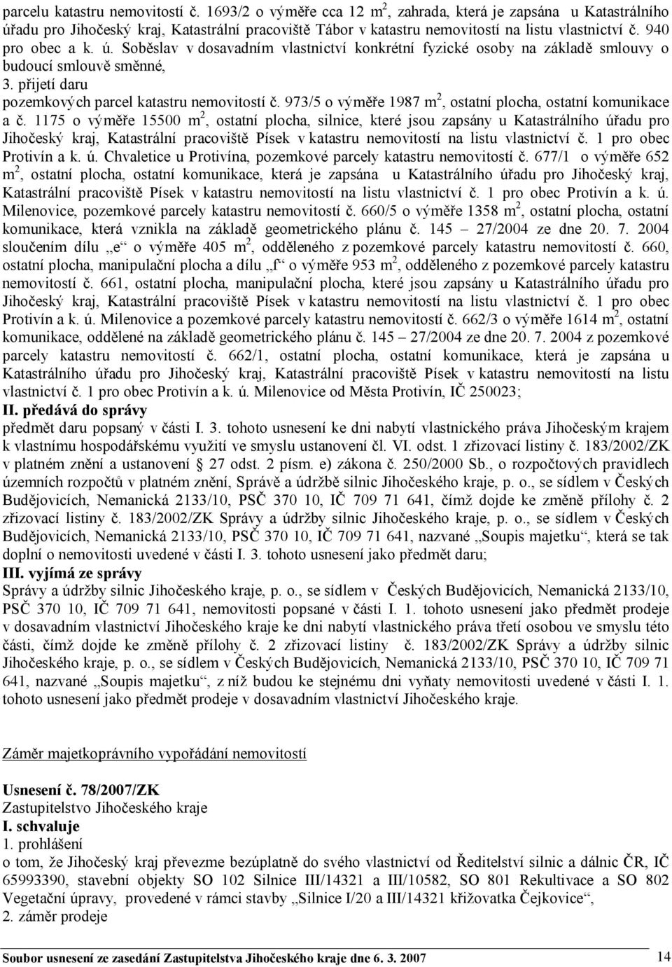 přijetí daru pozemkových parcel katastru nemovitostí č. 973/5 o výměře 1987 m 2, ostatní plocha, ostatní komunikace a č.