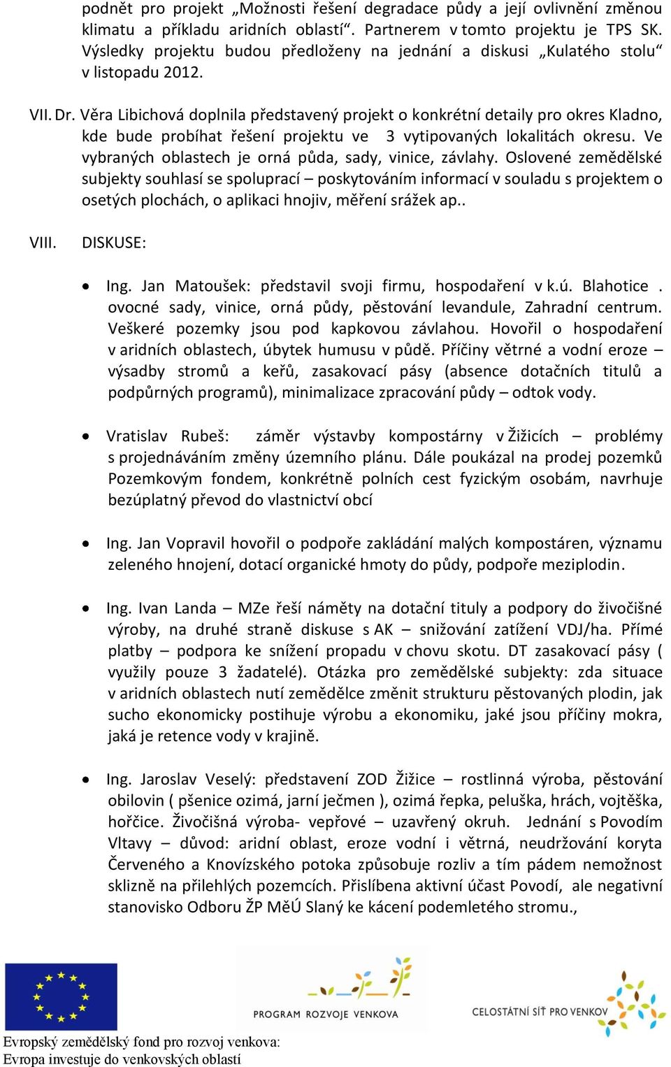 Věra Libichová doplnila představený projekt o konkrétní detaily pro okres Kladno, kde bude probíhat řešení projektu ve 3 vytipovaných lokalitách okresu.