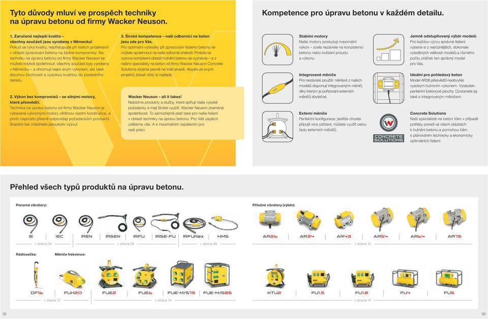 Na techniku na úpravu betonu od firmy Wacker Neuson se můžete kdykoli spolehnout: všechny součásti byly vyrobeny v Německu a ohromují nejen svým výkonem, ale také dlouhou životností a vysokou