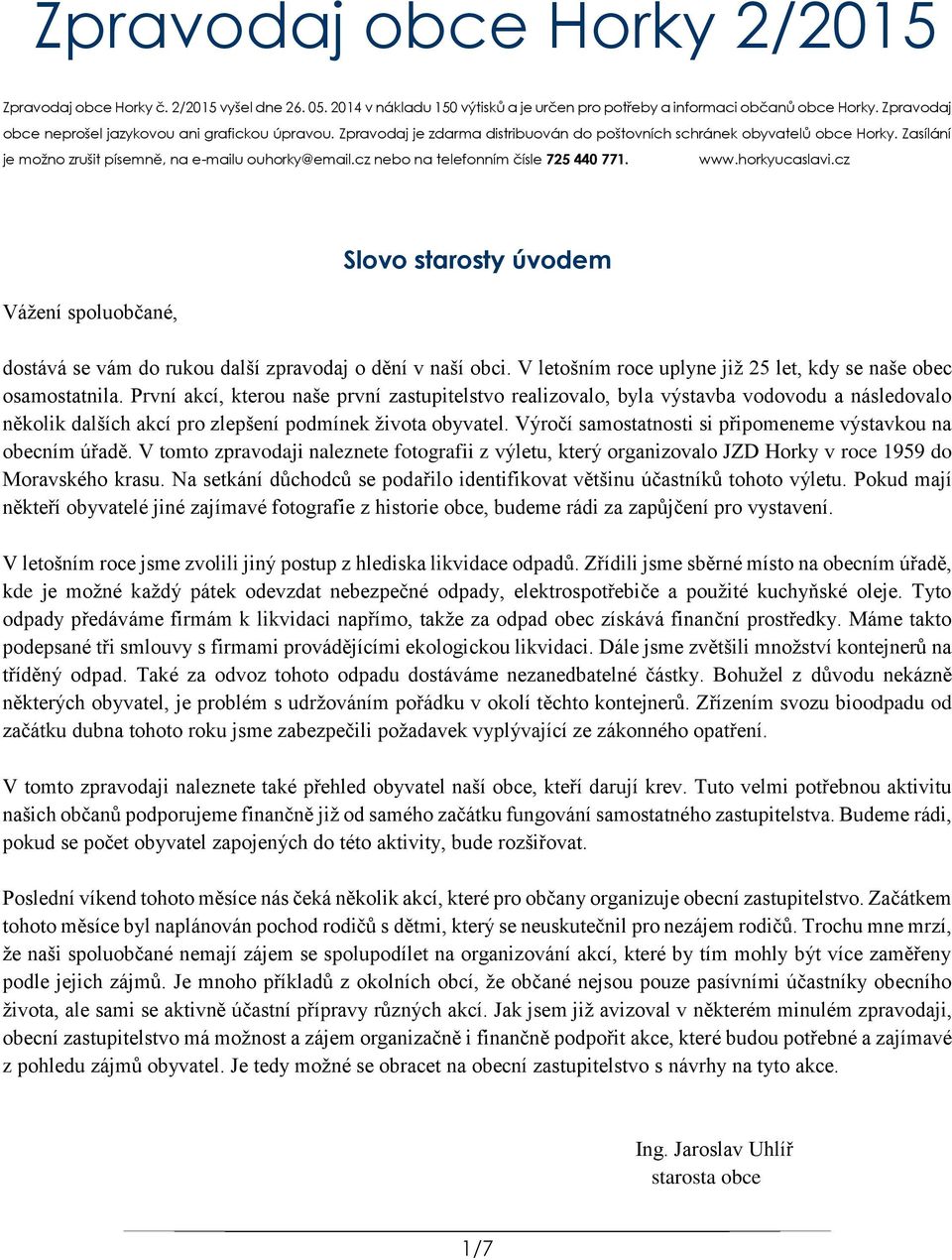 cz nebo na telefonním čísle 725 440 771. www.horkyucaslavi.cz Vážení spoluobčané, Slovo starosty úvodem dostává se vám do rukou další zpravodaj o dění v naší obci.