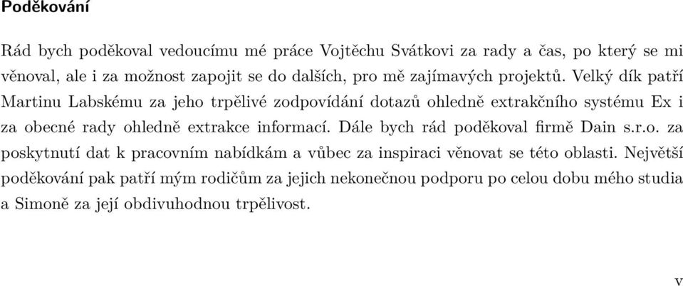 Velký dík patří Martinu Labskému za jeho trpělivé zodpovídání dotazů ohledně extrakčního systému Ex i za obecné rady ohledně extrakce informací.