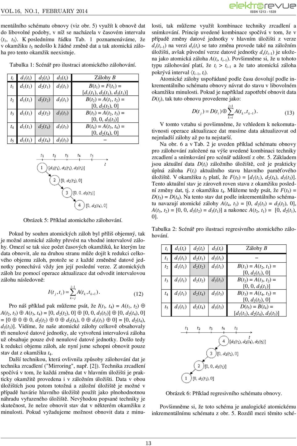 d ( ) d 2 ( ) d 3 ( ) Zálohy B d ( ) d 2 ( ) d 3 ( ) B( ) = F( ) = [d ( ), d 2 ( ), d 3 ( )] 2 d ( ) d 2 ( 2 ) d 3 ( ) B( 2 ) = A(, 2 ) = [0, d 2 ( 2 ), 0] 3 d ( ) d 2 ( 2 ) d 3 ( 3 ) B( 3 ) = A( 2,