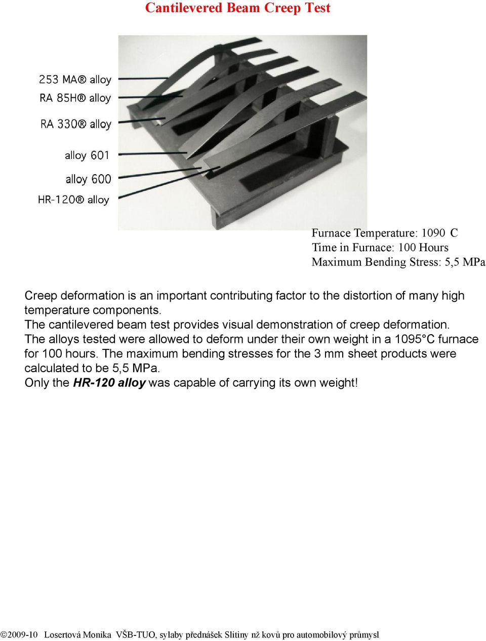 The cantilevered beam test provides visual demonstration of creep deformation.