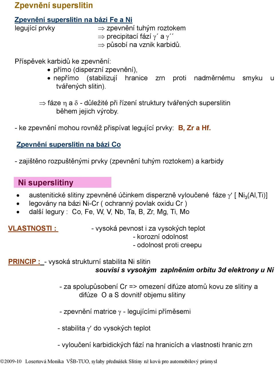 fáze a - důležité při řízení struktury tvářených superslitin během jejich výroby. - ke zpevnění mohou rovněž přispívat legující prvky: B, Zr a Hf.