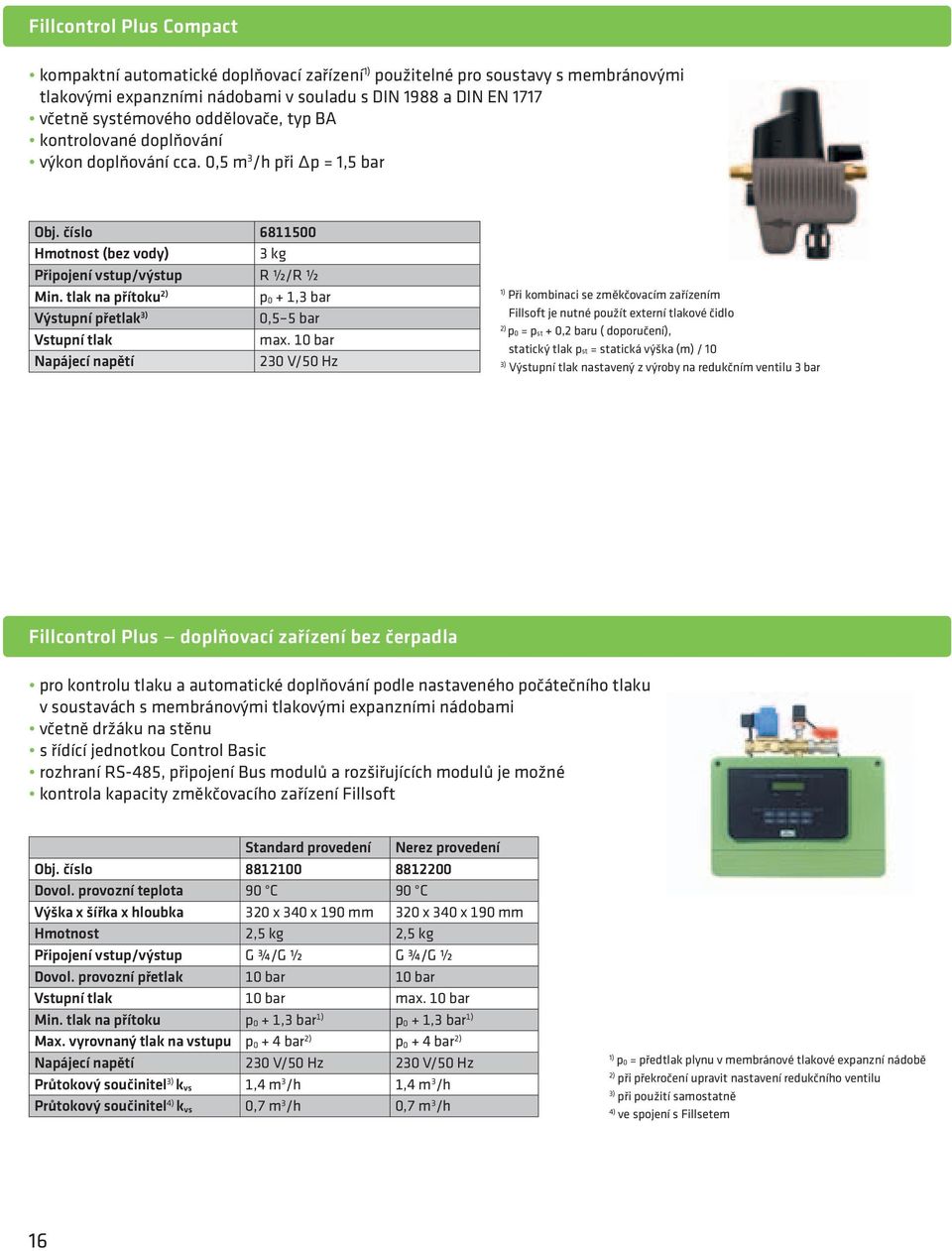 tlak na přítoku 2) p 0 + 1,3 bar Výstupní přetlak 3) 0,5 5 bar Vstupní tlak max.