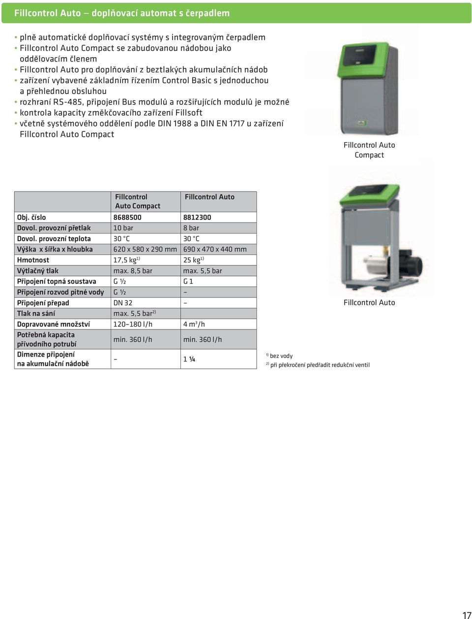 možné kontrola kapacity změkčovacího zařízení Fillsoft včetně systémového oddělení podle DIN 1988 a DIN EN 1717 u zařízení Fillcontrol Auto Compact Fillcontrol Auto Compact Fillcontrol Fillcontrol