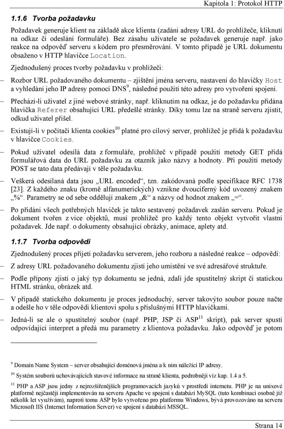 Zjednodušený proces tvorby požadavku v prohlížeči: Rozbor URL požadovaného dokumentu zjištění jména serveru, nastavení do hlavičky Host a vyhledání jeho IP adresy pomocí DNS 9, následné použití této