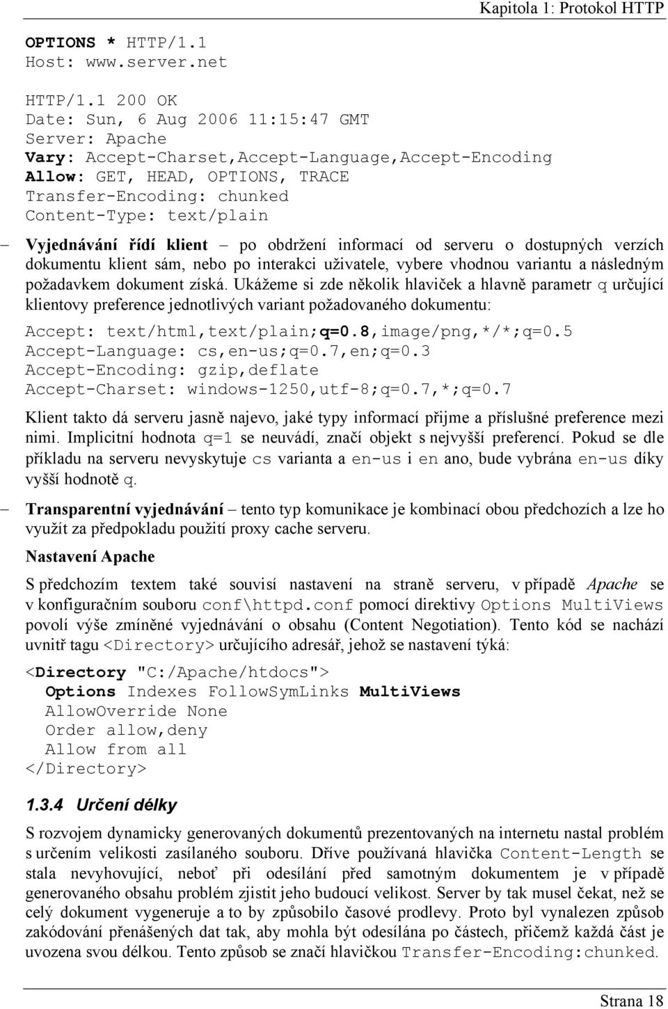 Vyjednávání řídí klient po obdržení informací od serveru o dostupných verzích dokumentu klient sám, nebo po interakci uživatele, vybere vhodnou variantu a následným požadavkem dokument získá.